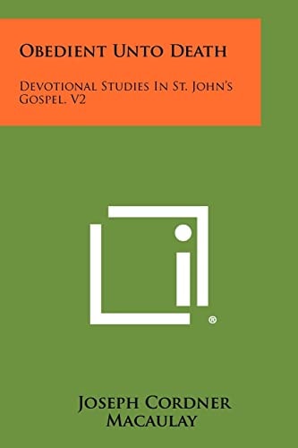 Obedient Unto Death Devotional Studies in St. John's Gospel, V2