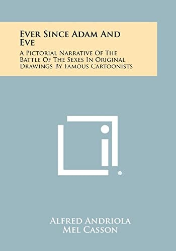 Ever Since Adam and Eve A Pictorial Narrative of the Battle of the Sexes in Original Drawings by Famous Cartoonists