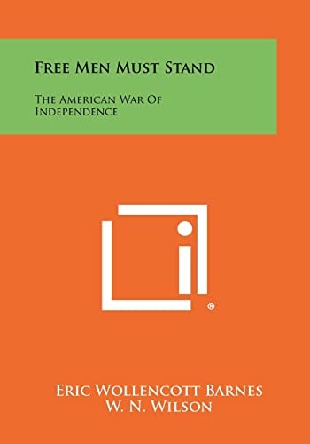 Free Men Must Stand The American War of Independence