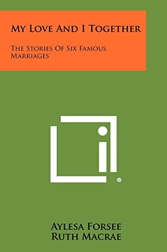 My Love and I Together The Stories of Six Famous Marriages