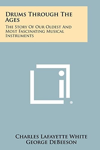 Drums Through The Ages The Story Of Our Oldest And Most Fascinating Musical Instruments