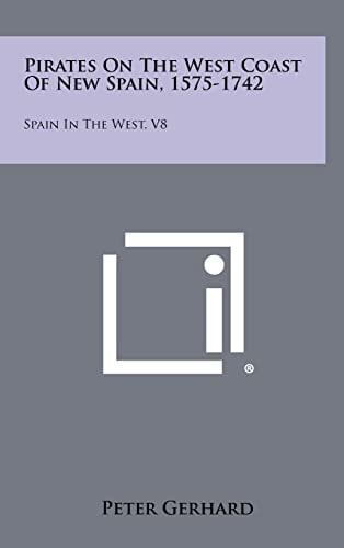 Pirates on the West Coast of New Spain, 1575-1742 Spain in the West, V8