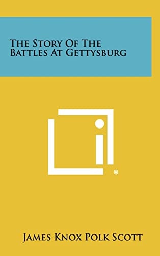 The Story Of The Battles At Gettysburg