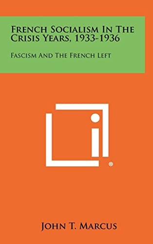 French Socialism in the Crisis Years, 1933-1936 Fascism and the French Left