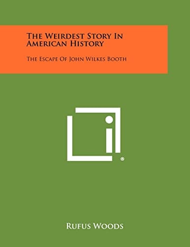The Weirdest Story In American History The Escape Of John Wilkes Booth