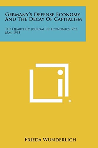 Germany's Defense Economy and the Decay of Capitalism The Quarterly Journal of Economics, V52, May, 1938