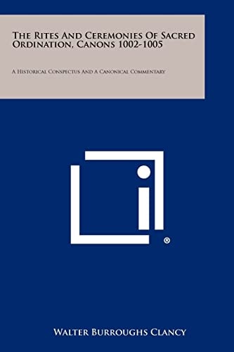 The Rites and Ceremonies of Sacred Ordination, Canons 1002-1005 A Historical Conspectus and a Canonical Commentary