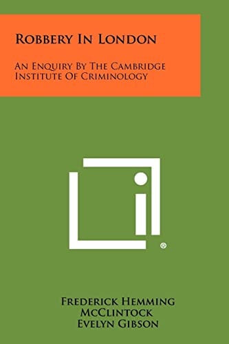 Robbery in London An Enquiry by the Cambridge Institute of Criminology