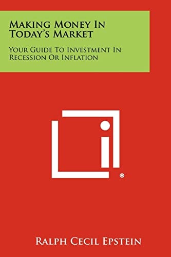 Making Money in Today's Market Your Guide to Investment in Recession Or Inflation