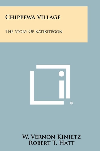 Chippewa Village The Story Of Katikitegon