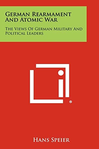 German Rearmament And Atomic War The Views Of German Military And Political Leaders