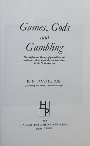 Games, Gods and Gambling The Origins and History of Probability and Statistical Ideas from the Earliest Times to the Newtonian Era
