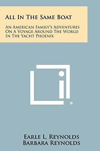 All In The Same Boat An American Family's Adventures On A Voyage Around The World In The Yacht Phoenix