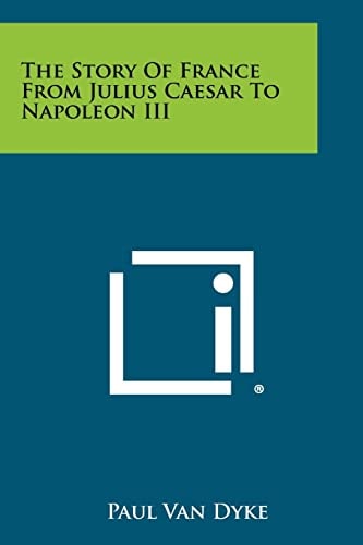 The Story of France from Julius Caesar to Napoleon Iii