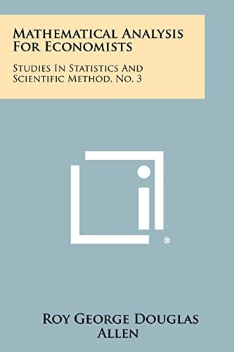 Mathematical Analysis for Economists Studies in Statistics and Scientific Method, No. 3