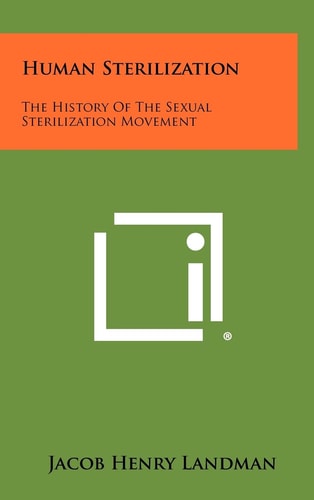 Human Sterilization The History of the Sexual Sterilization Movement