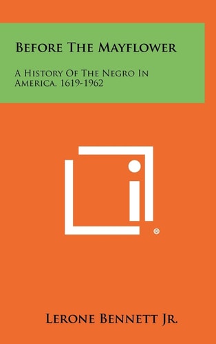 Before The Mayflower A History Of The Negro In America, 1619-1962