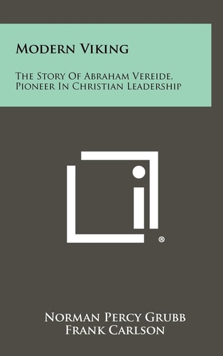 Modern Viking The Story Of Abraham Vereide, Pioneer In Christian Leadership