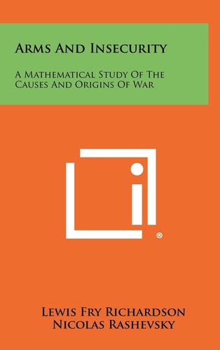 Arms And Insecurity A Mathematical Study Of The Causes And Origins Of War