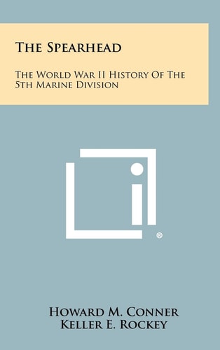 The Spearhead The World War II History Of The 5th Marine Division