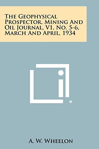 The Geophysical Prospector, Mining and Oil Journal, V1, No. 5-6, March and April, 1934