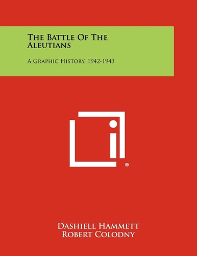 The Battle Of The Aleutians A Graphic History, 1942-1943
