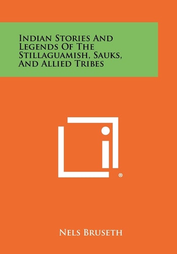 Indian Stories And Legends Of The Stillaguamish, Sauks, And Allied Tribes