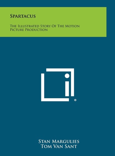 Spartacus The Illustrated Story Of The Motion Picture Production