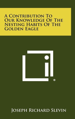 A Contribution To Our Knowledge Of The Nesting Habits Of The Golden Eagle