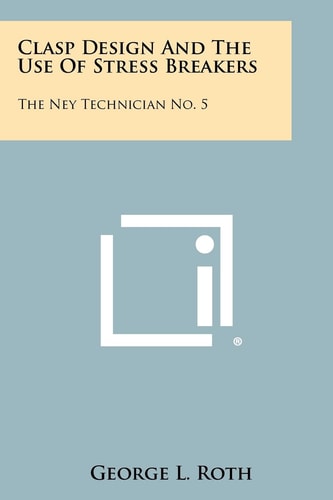 Clasp Design And The Use Of Stress Breakers The Ney Technician No. 5