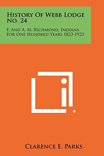 History Of Webb Lodge No. 24 F. And A. M. Richmond, Indiana For One Hundred Years 1823-1923