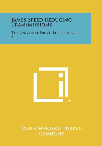 James Speed Reducing Transmissions The Universal Drive, Bulletin No. 8