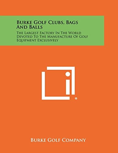 Burke Golf Clubs, Bags And Balls The Largest Factory In The World Devoted To The Manufacture Of Golf Equipment Exclusively