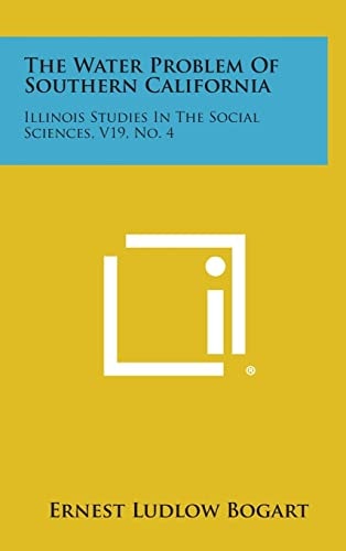 The Water Problem of Southern California Illinois Studies in the Social Sciences, V19, No. 4