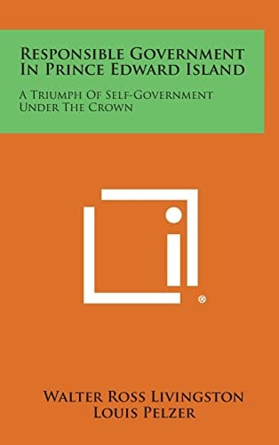 Responsible Government in Prince Edward Island A Triumph of Self-Government Under the Crown