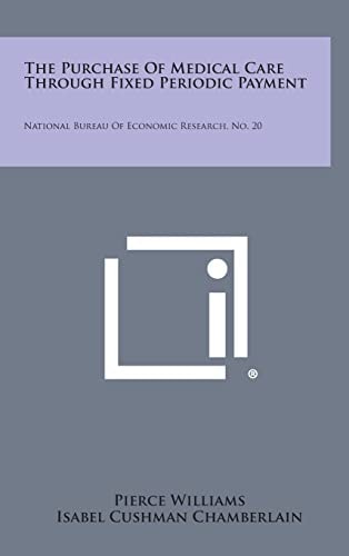 The Purchase of Medical Care Through Fixed Periodic Payment National Bureau of Economic Research, No. 20