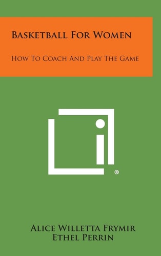 Basketball for Women How to Coach and Play the Game