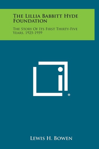 The Lillia Babbitt Hyde Foundation The Story Of Its First Thirty-Five Years, 1925-1959