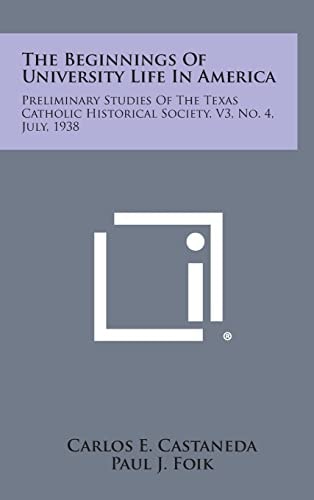 The Beginnings Of University Life In America Preliminary Studies Of The Texas Catholic Historical Society, V3, No. 4, July, 1938