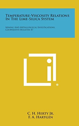 Temperature-Viscosity Relations In The Lime-Silica System Mining And Metallurgical Investigations, Cooperative Bulletin 47