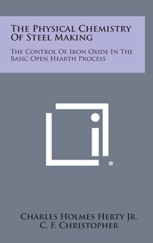 The Physical Chemistry Of Steel Making The Control Of Iron Oxide In The Basic Open Hearth Process