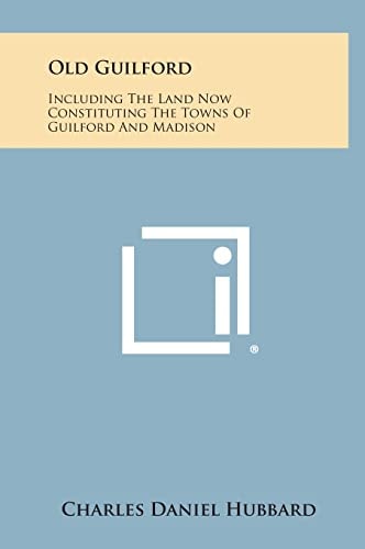 Old Guilford Including The Land Now Constituting The Towns Of Guilford And Madison