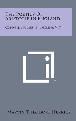The Poetics Of Aristotle In England Cornell Studies In English, V17