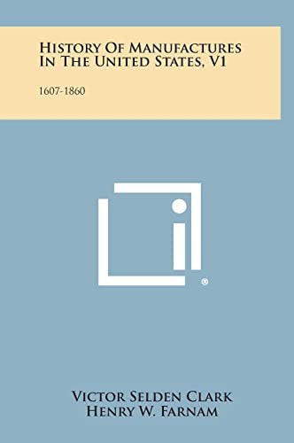 History of Manufactures in the United States, V1 1607-1860