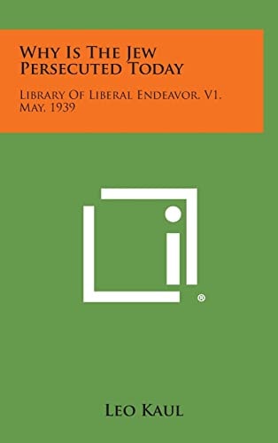 Why Is the Jew Persecuted Today Library of Liberal Endeavor, V1, May, 1939