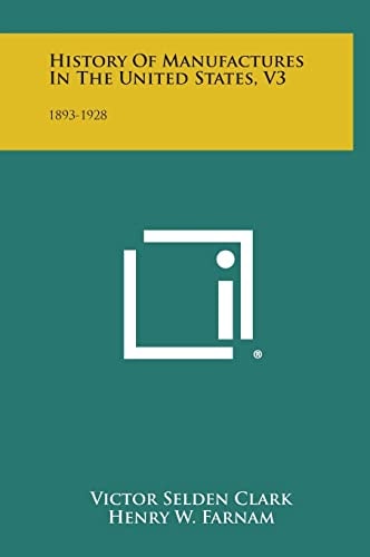 History of Manufactures in the United States, V3 1893-1928