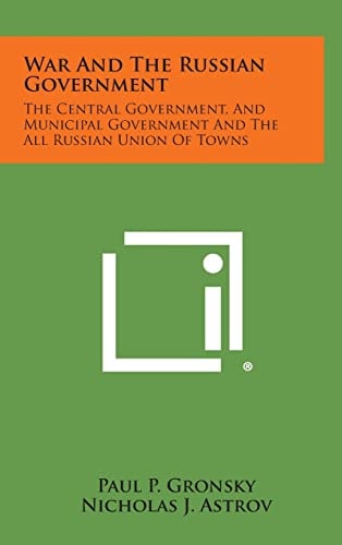War And The Russian Government The Central Government, And Municipal Government And The All Russian Union Of Towns