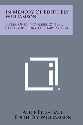 In Memory of Edith Ely Williamson Elyria, Ohio, November 27, 1851, Cleveland, Ohio, February 23, 1924