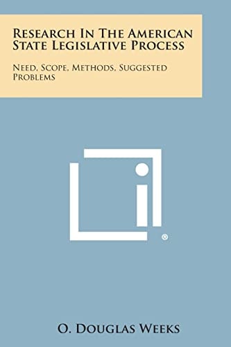 Research In The American State Legislative Process Need, Scope, Methods, Suggested Problems