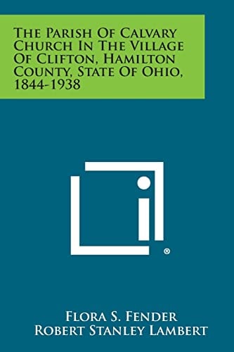 The Parish of Calvary Church in the Village of Clifton, Hamilton County, State of Ohio, 1844-1938